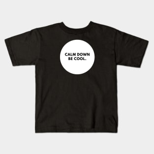 Calm down be cool Kids T-Shirt